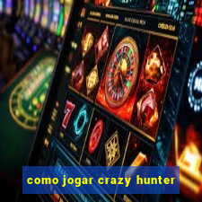 como jogar crazy hunter